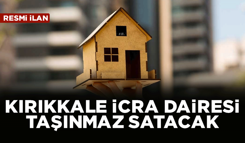 KIRIKKALE İCRA DAİRESİ TAŞINMAZ SATACAK