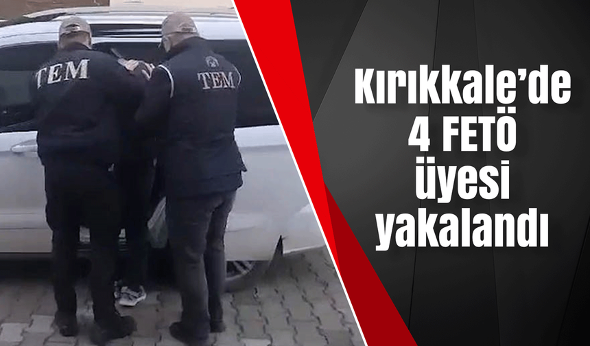 Kırıkkale’de 4 FETÖ üyesi yakalandı