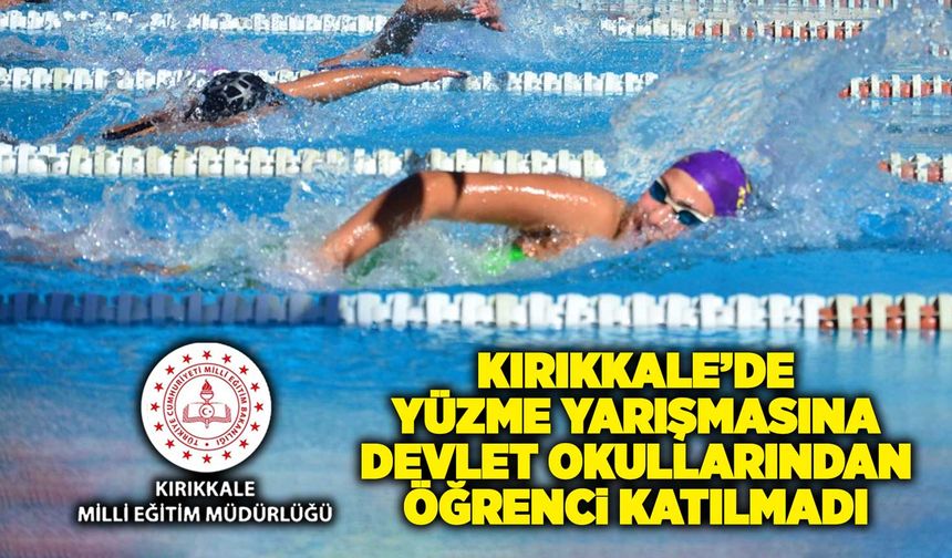 Kırıkkale’de yüzme yarışmasına devlet okullarından öğrenci katılmadı