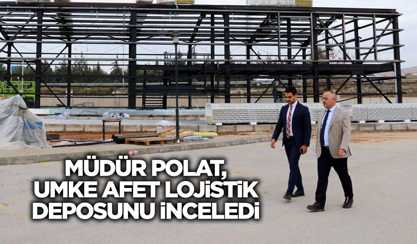 Müdür Polat, UMKE Afet Lojistik Deposunu inceledi