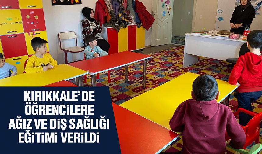 Kırıkkale’de öğrencilere ağız ve diş sağlığı eğitimi verildi