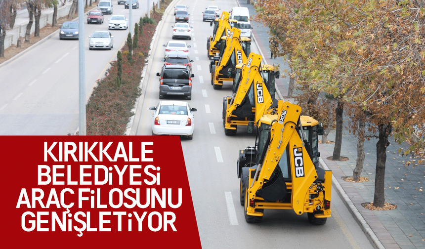 Kırıkkale Belediyesi araç filosunu genişletmeye devam ediyor