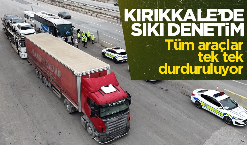 Kırıkkale’de sıkı denetim! Araçlar tek tek durduruluyor!