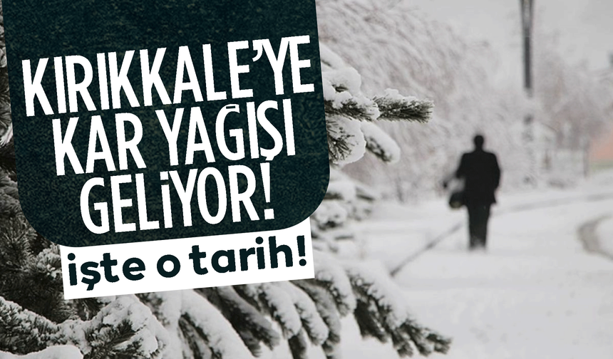 Kırıkkale’ye yeniden kar geliyor! Tarih verildi!