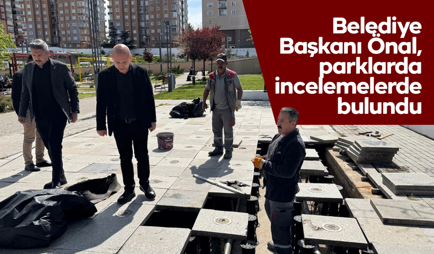 Belediye Başkanı Önal, parklarda incelemelerde bulundu