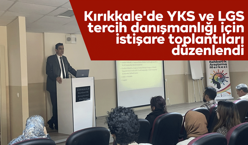 Kırıkkale'de YKS ve LGS tercih danışmanlığı için istişare toplantıları düzenlendi
