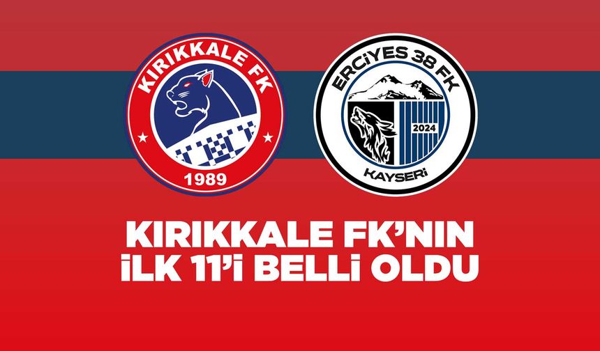 Kırıkkale FK’nın ilk 11’i belli oldu