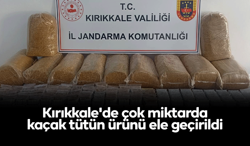 Kırıkkale'de çok miktarda kaçak tütün ürünü ele geçirildi