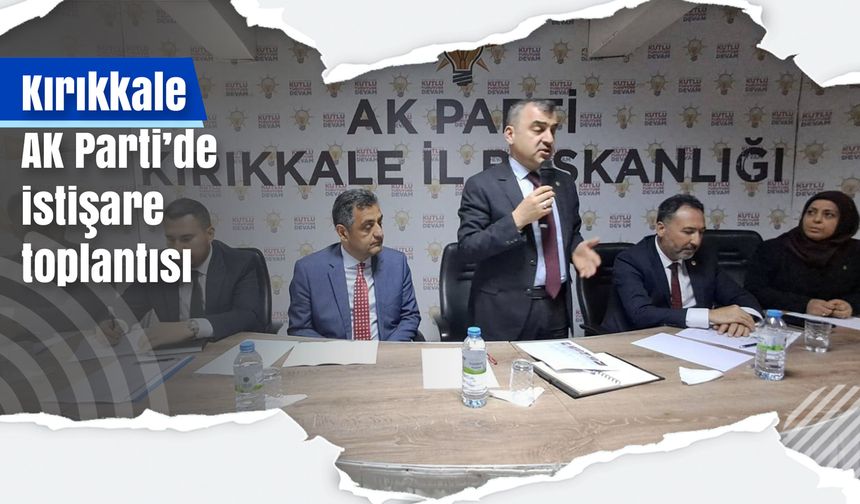 Kırıkkale AK Parti’de istişare toplantısı