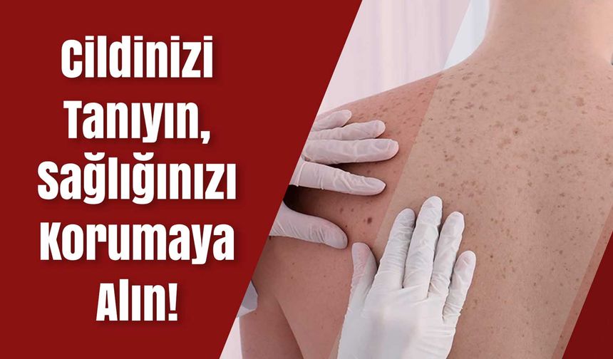 Kırıkkale Sağlık Müdürlüğü; Cildinizi Tanıyın, Sağlığınızı Korumaya Alın!