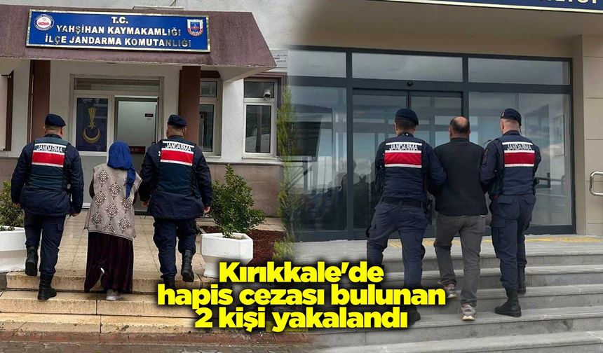 Kırıkkale'de hapis cezası bulunan 2 kişi yakalandı