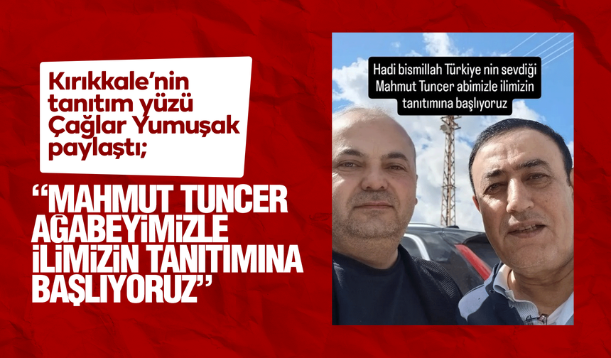 Mahmut Tuncer Kırıkkale’yi tanıtacak!