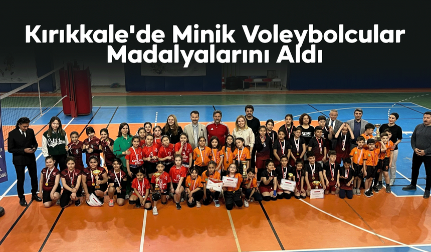 Kırıkkale'de minik voleybolcular madalyalarını aldı