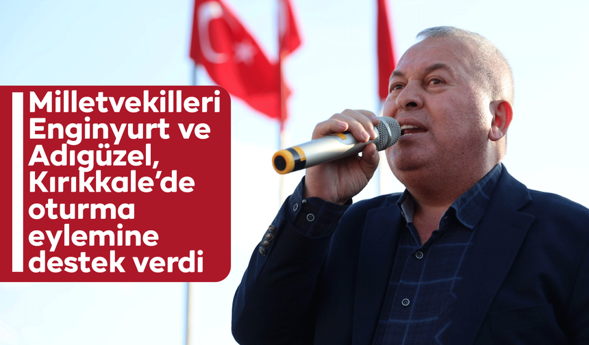 Milletvekilleri Enginyurt ve Adıgüzel, Kırıkkale’de oturma eylemine destek verdi