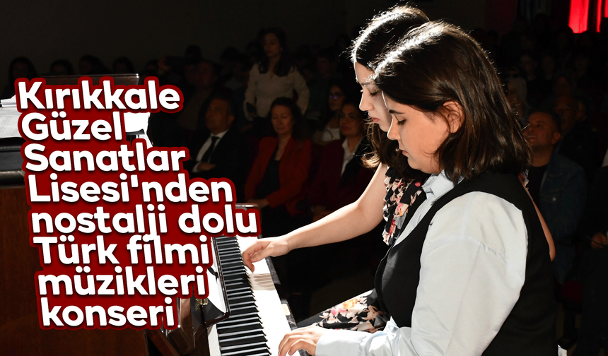 Kırıkkale Güzel Sanatlar Lisesi'nden nostalji dolu Türk filmi müzikleri konseri