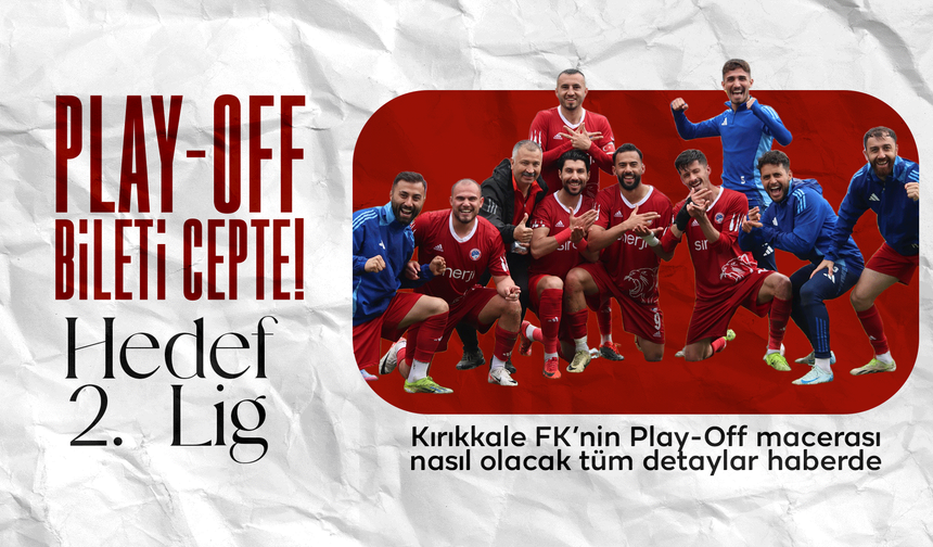 Kırıkkale FK Play-Off biletini aldı! Hedef 2. Lig!