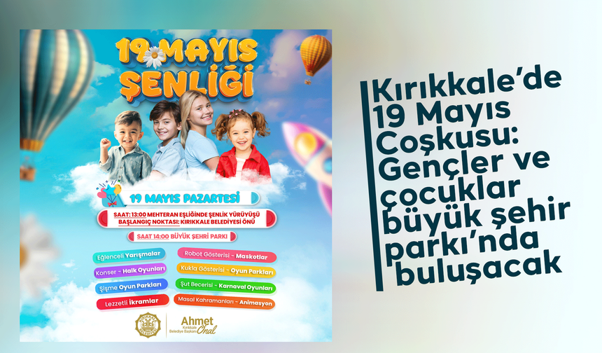 Kırıkkale’de 19 Mayıs Coşkusu: Gençler ve çocuklar büyük şehir parkı’nda buluşacak