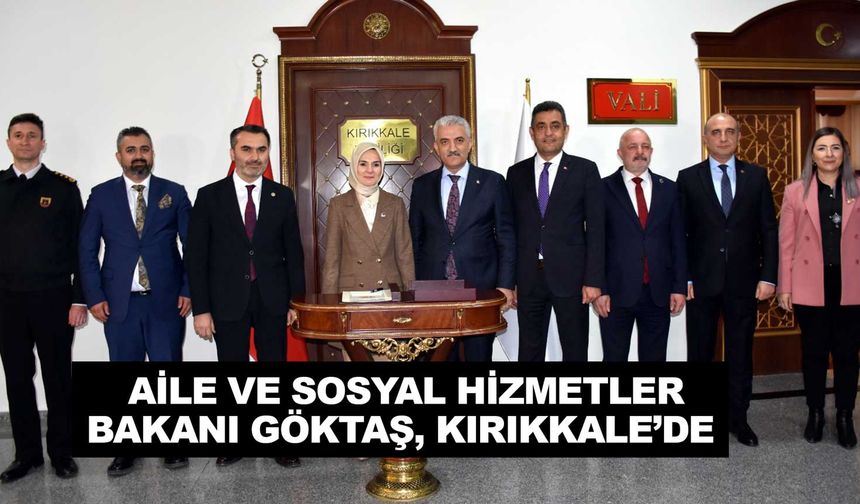 Aile ve Sosyal Hizmetler Bakanı Göktaş, Kırıkkale’de