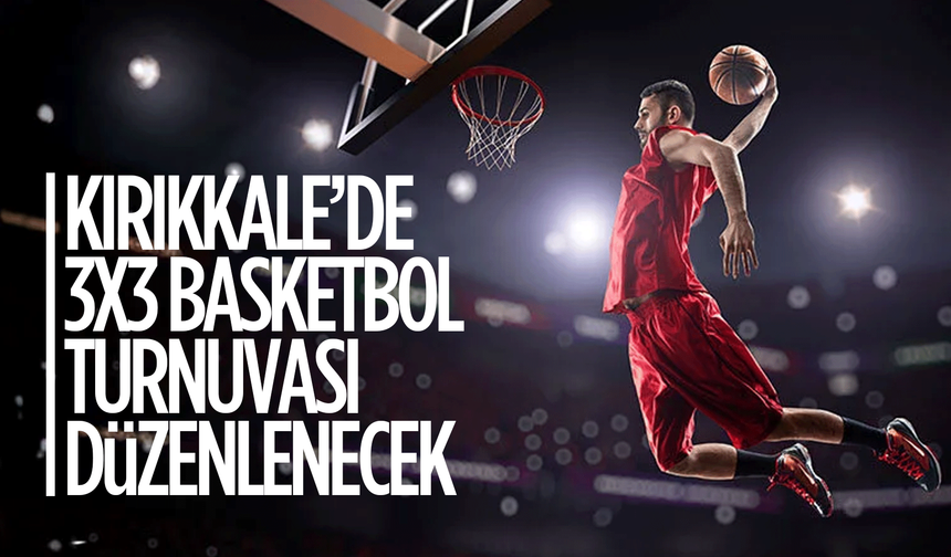 Kırıkkale'de 19 Mayıs coşkusu, 3x3 Basketbol Turnuvasıyla taçlanacak