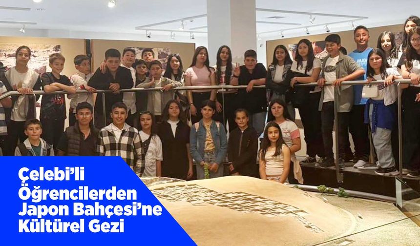Çelebi’li Öğrencilerden Kaman Japon Bahçesi’ne Kültürel Gezi