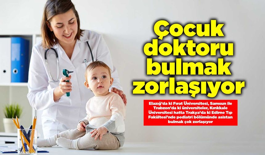 Çocuk doktoru bulmak zorlaşıyor