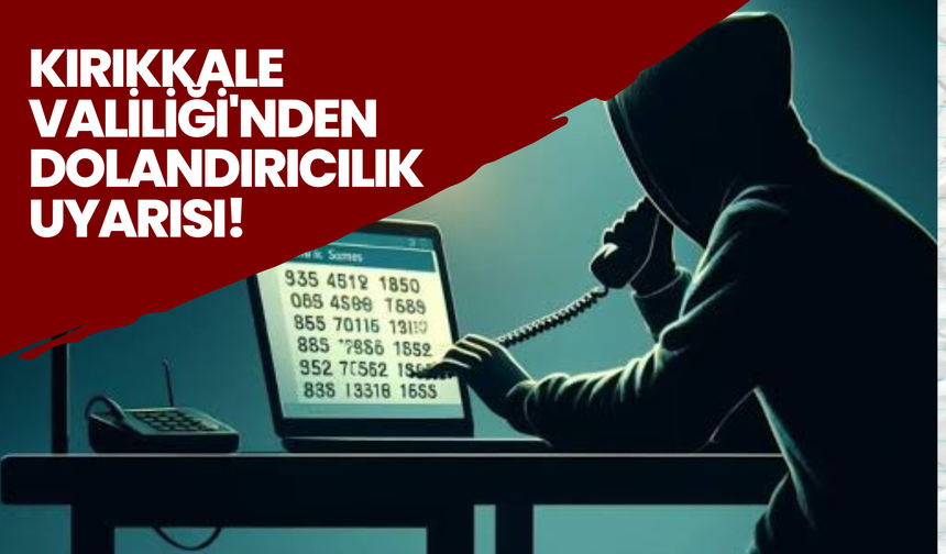 Kırıkkale Valiliği'nden Dolandırıcılık Uyarısı