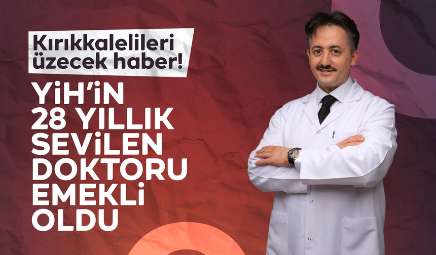 Kırıkkalelileri üzen haber! YİH’in sevilen doktoru emekli oldu!