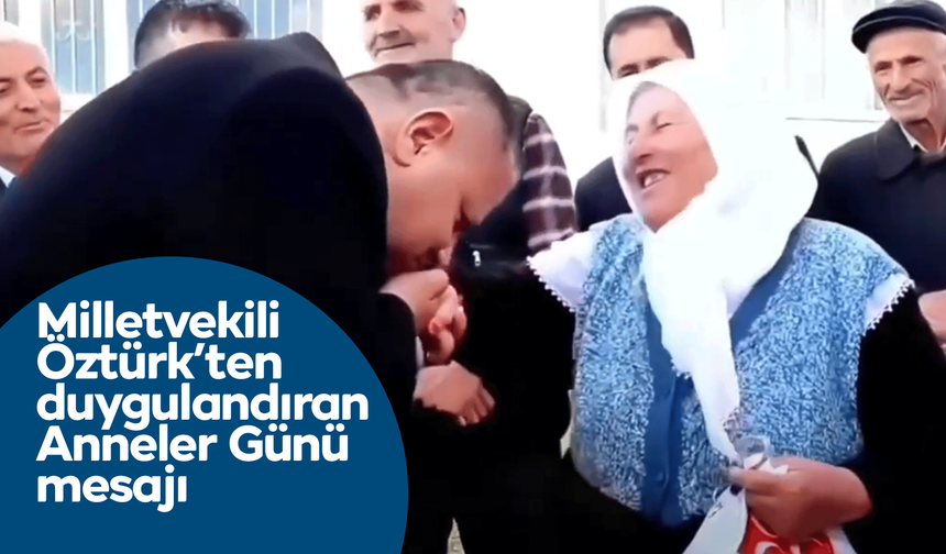 Milletvekili Öztürk, “Bizleri var eden annelerimizin Anneler Günü kutlu olsun”
