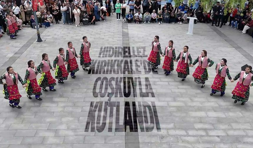 Hıdırellez Kırıkkale'de coşkuyla kutlandı