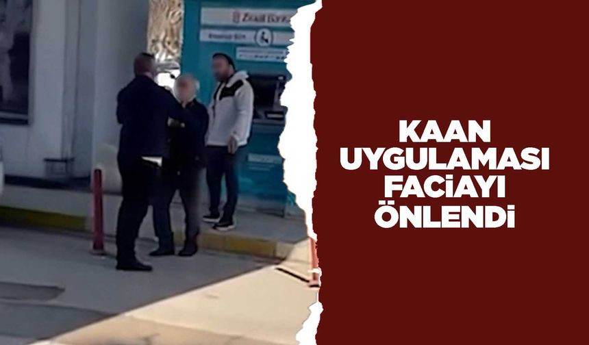 KAAN uygulaması faciayı önlendi