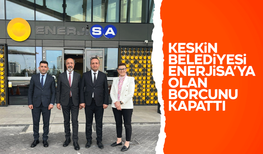 Keskin Belediyesi'nin Enerjisa’ya olan borcu ödendi