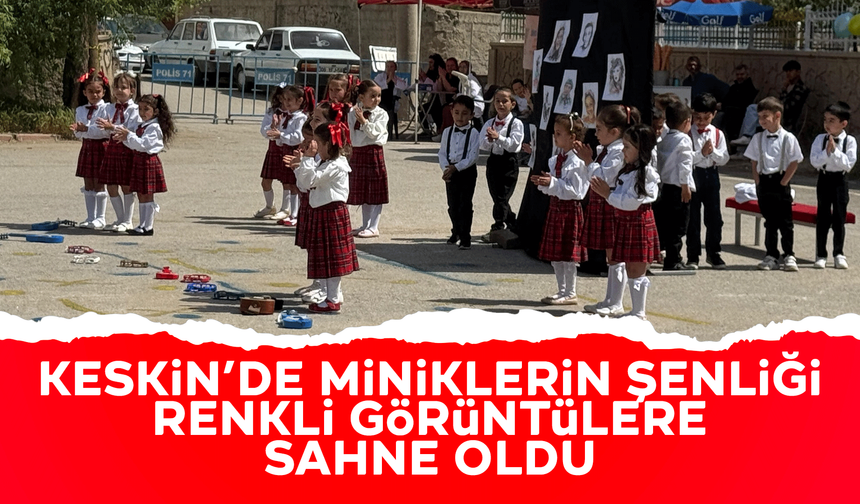 Keskin'de miniklerin şenliği renkli görüntülere sahne oldu