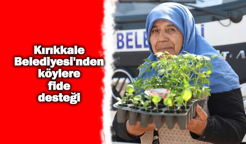 Kırıkkale Belediyesi'nden köylere fide desteği