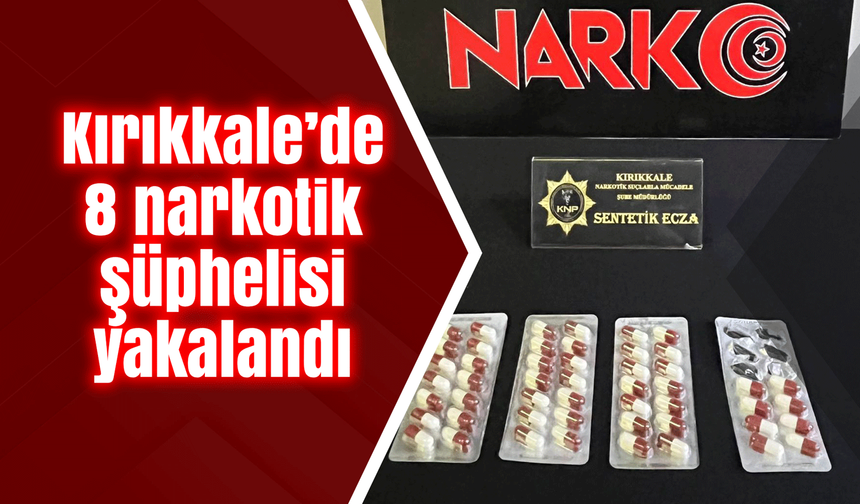 Kırıkkale’de 8 narkotik şüphelisi yakalandı