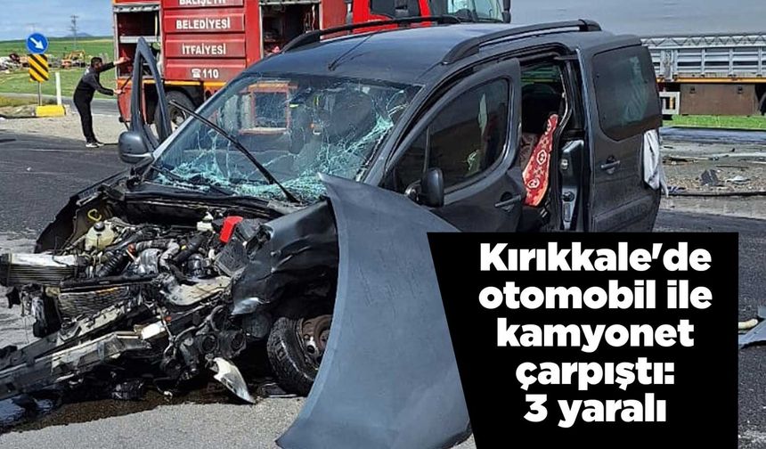 Kırıkkale'de otomobil ile kamyonet çarpıştı: 3 yaralı