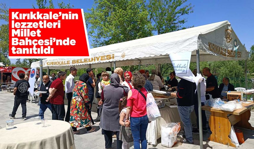 Kırıkkale’nin lezzetleri Millet Bahçesi’nde tanıtıldı