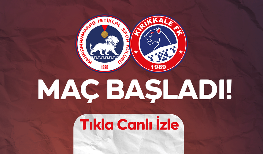 K.Maraş İstiklal SK – Kırıkkale FK maçı başladı! K.Maraş İstiklal SK – Kırıkkale FK canlı yayın!
