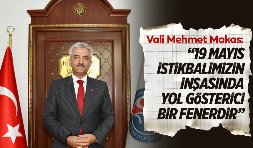 Vali Mehmet Makas: “19 Mayıs, İstiklal Mücadelemizin Kutlu Başlangıcıdır”
