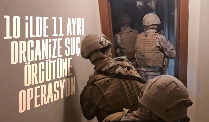İçişleri Bakanı Ali Yerlikaya: ''10 ilde 11 ayrı organize uç örgütüne yönelik yaptığımız operasyonlarda 86 kişi tutuklan