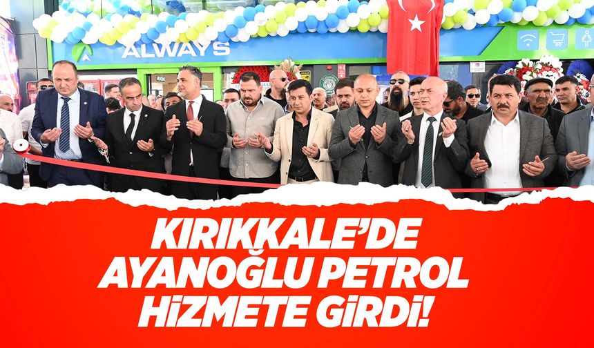 Kırıkkale’de yeni yatırım! Ayanoğlu Petrol hizmete girdi!
