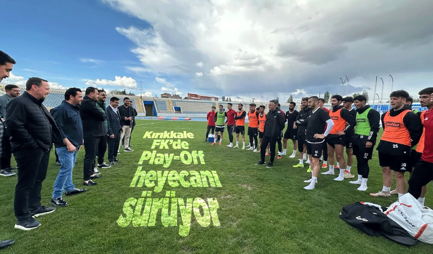 Kırıkkale FK’de Play-Off heyecanı sürüyor! Maç 5 Mayıs’ta