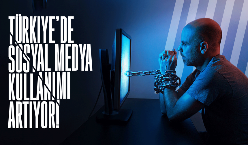 Türkiye’de sosyal medya kullanımı artıyor!