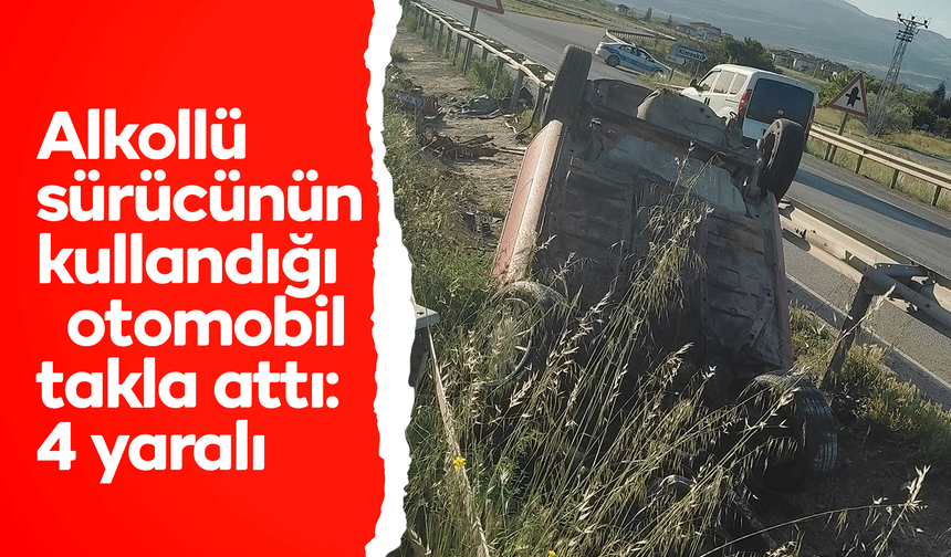 Alkollü sürücünün kullandığı otomobil takla attı: 4 yaralı