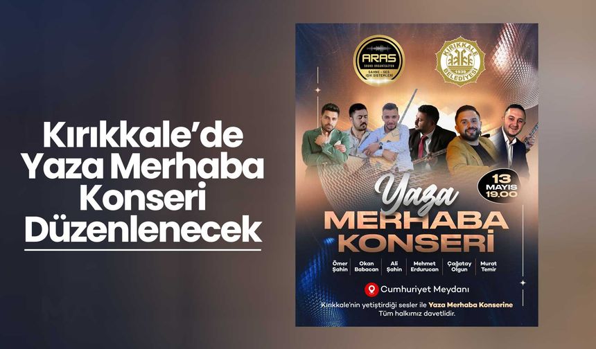 Kırıkkale'de ‘Yaza Merhaba’ konseri düzenlenecek