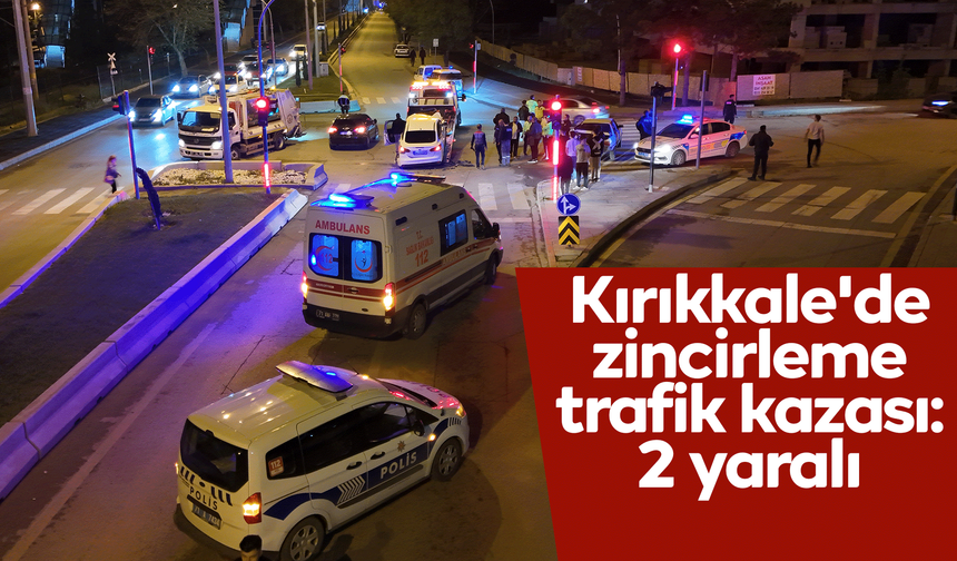 Kırıkkale'de zincirleme trafik kazası: 2 yaralı