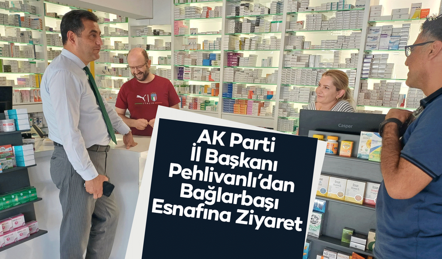 AK Parti İl Başkanı Pehlivanlı’dan Bağlarbaşı Esnafına Ziyaret