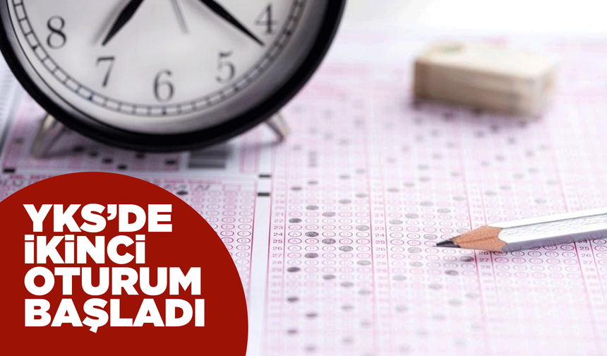 YKS'de ikinci oturum heyecanı başladı