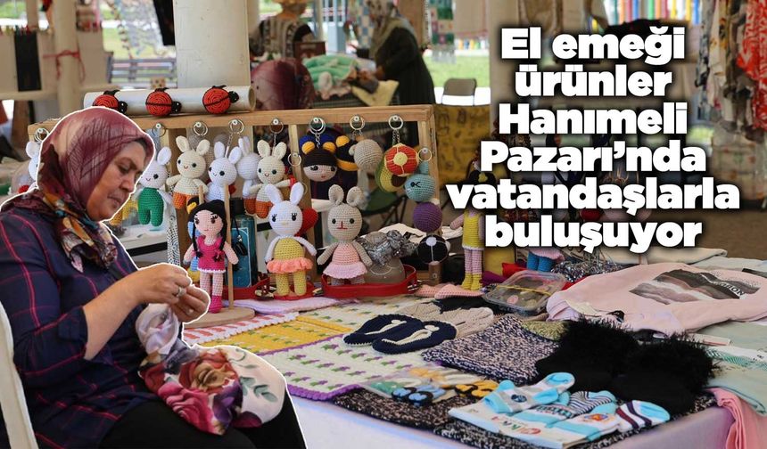 El emeği ürünler Hanımeli Pazarı’nda vatandaşlarla buluşuyor