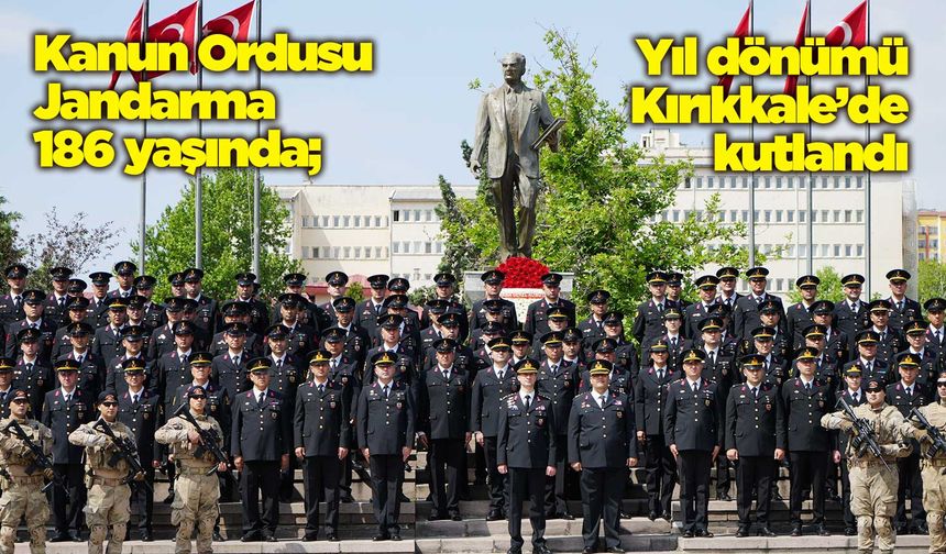 Kanun Ordusu Jandarma 186 yaşında; Yıl dönümü Kırıkkale’de kutlandı