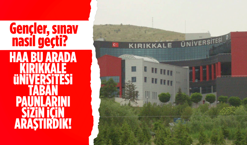 Kırıkkale Üniversitesi 2025 – 4 Yıllık Bölümlerde Taban Puanları